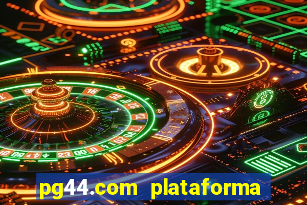 pg44.com plataforma de jogos